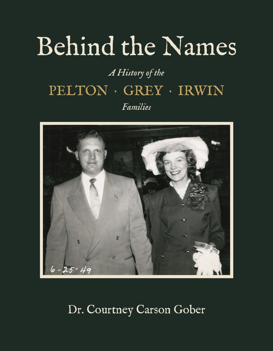 Behind the Names: A History of the Pelton, Grey, and Irwin Families